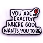 "You Are Exactly Where God Wants You To Be" Enamel Pin – Christian Faith Quote Lapel Badge
